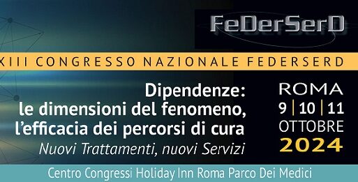 XIII CONGRESSO NAZIONALE FEDERSERD – DIPENDENZE: LE DIMENSIONI DEL FENOMENO, L’EFFICACIA DEI PERCORSI DI CURA